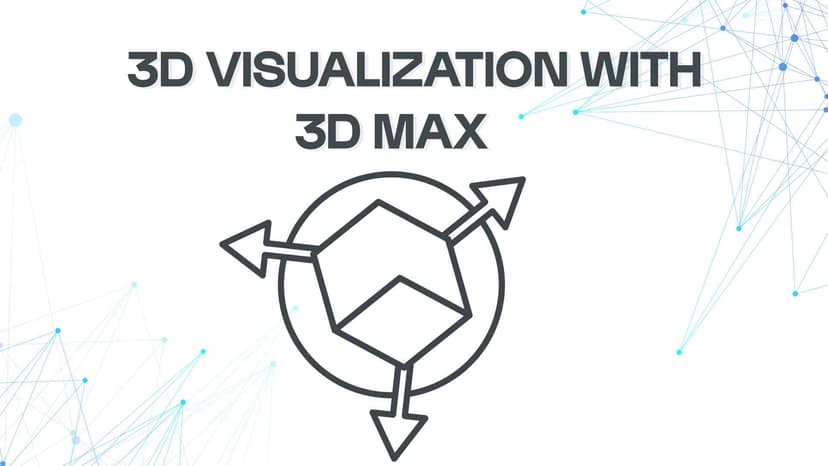 3D Visualization with 3D Max